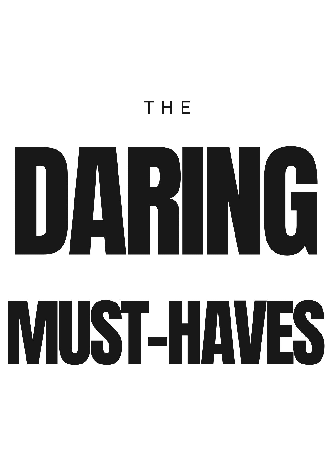 the daring must-haves